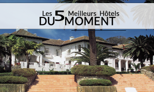 Les 5 meilleurs Hôtels du moment